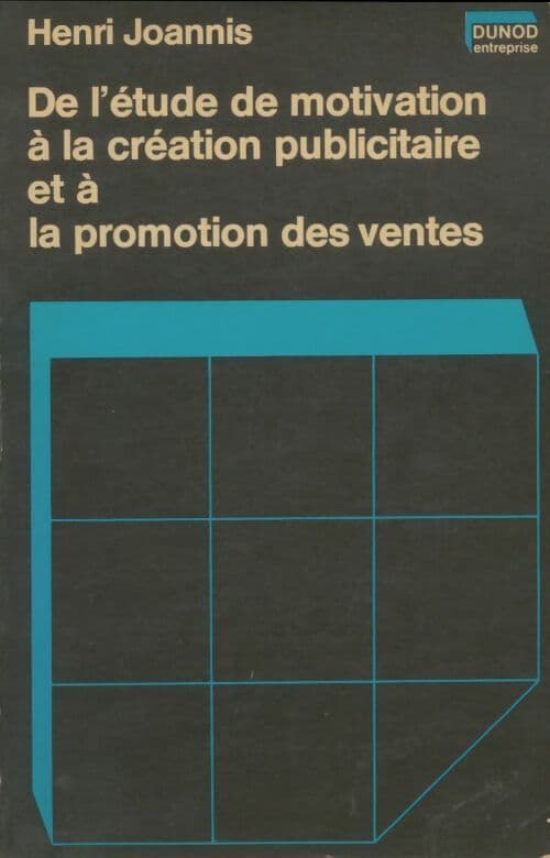 De l'étude de motivation à la création publicitaire et à la promotion des ventes - Henri Joannis