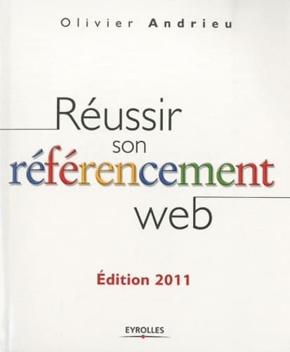 Réussir son référencement web 2011 - Olivier Andrieu
