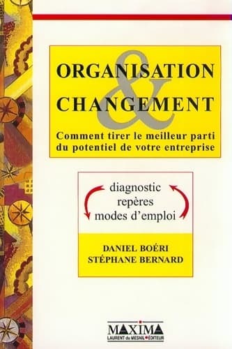 Organisation et changement comment tirer le meilleur parti du potentiel de votre entreprise - Daniel Boeri