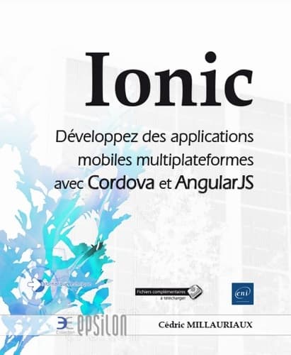 Ionic - Développez des applications mobiles multiplateformes avec Cordova et AngularJS - Cédric Millauriaux