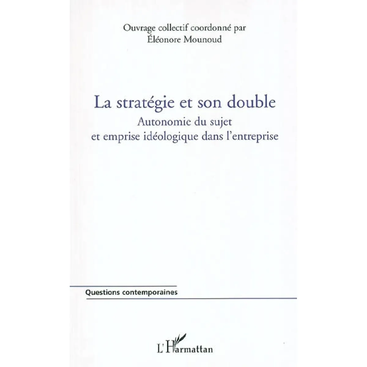La stratégie et son double : autonomie du sujet et emprise idéologique dans l'entreprise